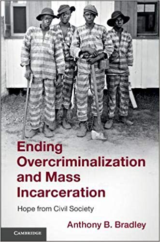 Ending Overcriminalization and Mass Incarceration:  Hope from Civil Society